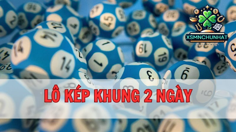 Chọn và nuôi lô kép khung 2 ngày một cách chính xác bất bại